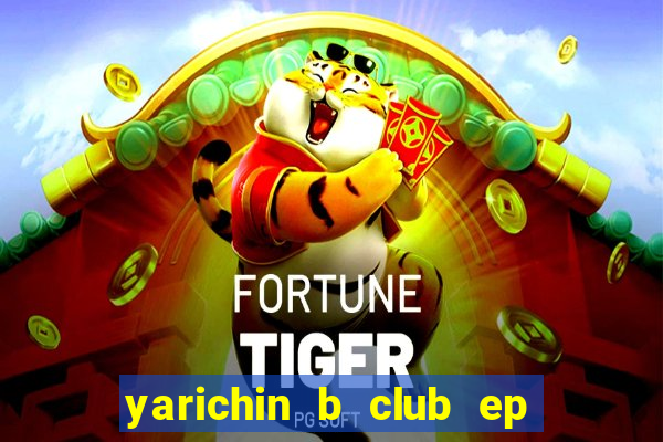 yarichin b club ep 2 dublado